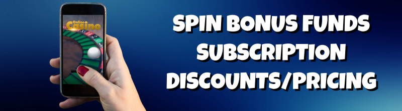 Spin Bonus Funds Subscription Discounts/Pricing